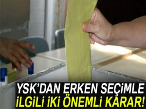 YSKdan erken seçimle ilgili 2 önemli karar