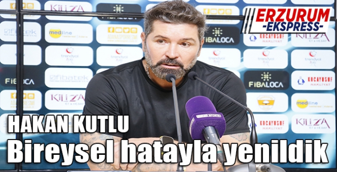 Hakan Kutlu, Bireysel hatayla yenildik. 