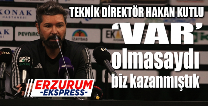 Hakan Kutlu: “VAR olmasaydı biz kazanmıştık”