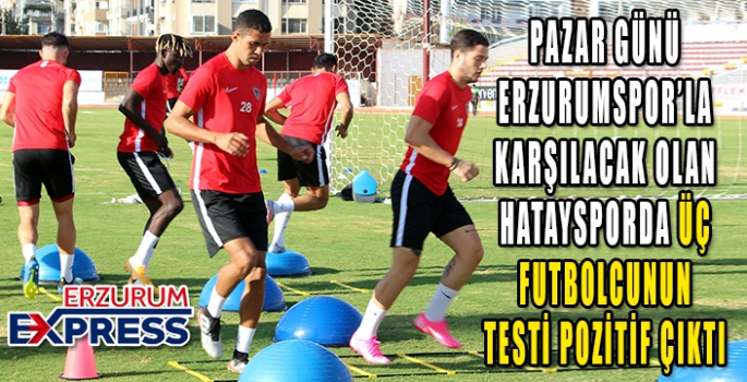 Hatayspor’da 3 futbolcunun testi pozitif çıktı