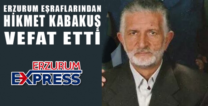 HİKMET KABAKUŞ VEFAT ETTİ. 