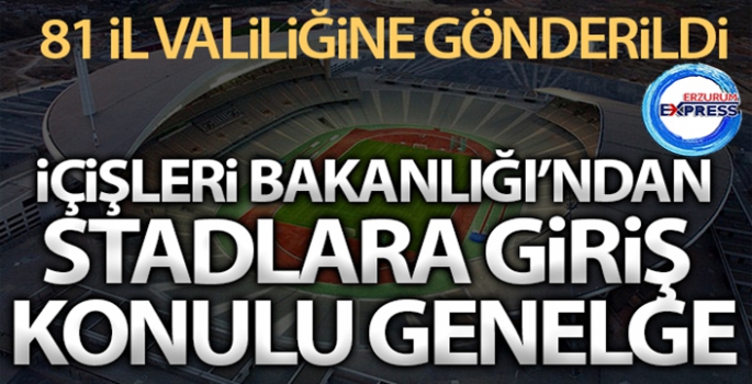 İçişleri Bakanlığı'ndan 81 İl Valiliğine 'Stadyumlara Giriş Tedbirleri' konulu genelge