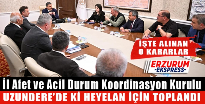 İl Afet ve Acil Durum Koordinasyon Kurulu Uzundere için toplandı