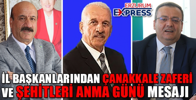 İL BAŞKANLARINDAN ÇANAKKALE ZAFERİ VE ŞEHİTLERİ ANMA GÜNÜ MESAJI 