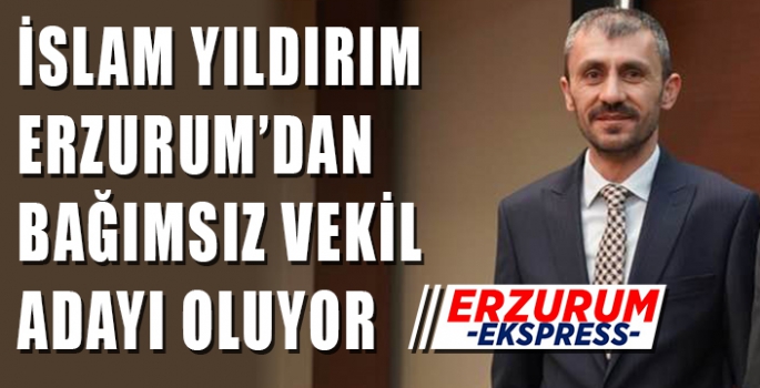 İSLAM YILDIRIM BAĞIMSIZ ADAY OLDU 