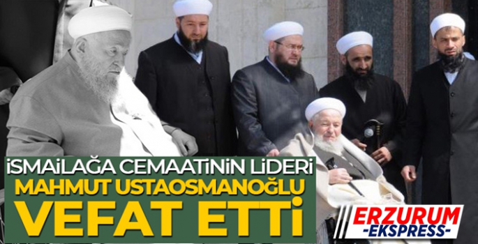 İsmailağa Cemaatinin lideri Mahmut Ustaosmanoğlu hayatını kaybetti