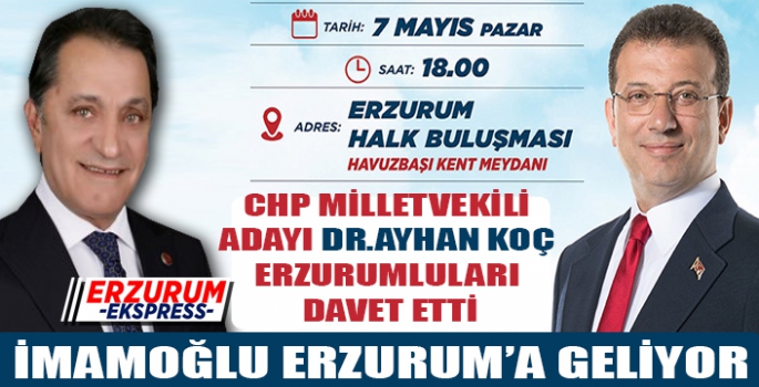 İSTANBUL BÜYÜKŞEHİR BELEDİYE BAŞKANI EKREM İMAMOĞLU ERZURUM'A GELİYOR