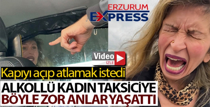 İstanbul'da alkollü kadının taksiciye zor anlar yaşattığı anlar kamerada
