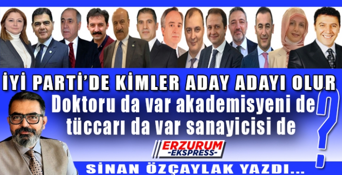 İYİ PARTİ’DE KİMLER ADAY ADAYI OLUR?