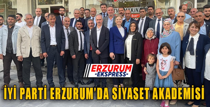 İYİ PARTİ ERZURUM'DA SİYASET AKADEMESİ