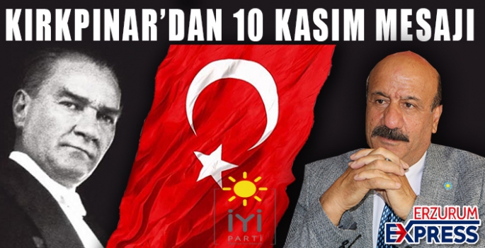 İYİ PARTİ İL BAŞKANI MELİH KIRKPINAR'DAN 10 KASIM MESAJI 