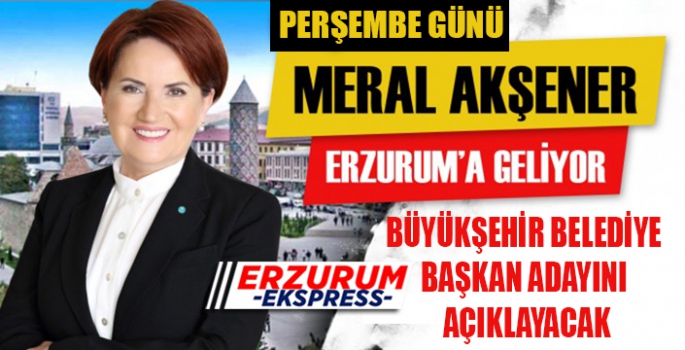 İYİ Parti Lideri Erzurum'a geliyor. 