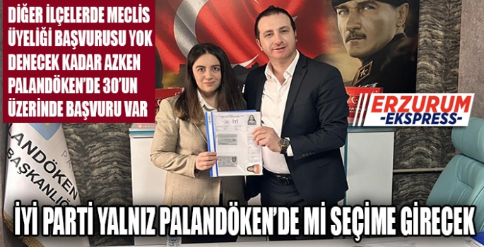 İYİ PARTİ YALNIZCA PALANDÖKEN'DE Mİ SEÇİME GİRECEK ?