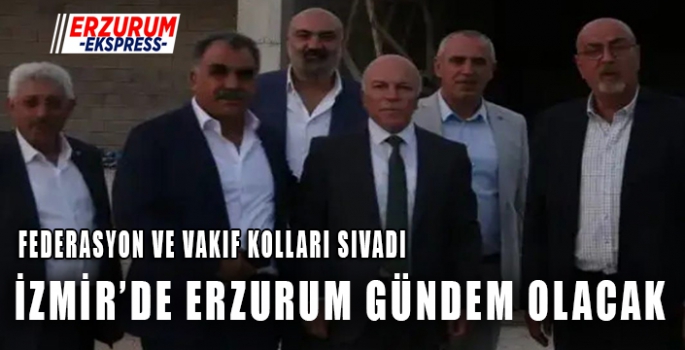 İzmir’de Erzurum gündem olacak