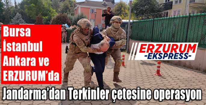 JANDARMADAN TERKİNLER ÇETESİNE OPERASYON