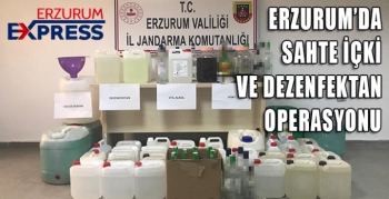 Erzurum’da sahte alkol ve dezenfektan operasyonu