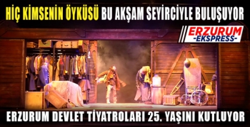 Erzurum Devlet Tiyatrosunda oyun zamanı