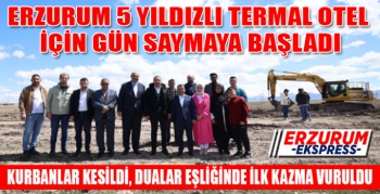 Erzurum gün saymaya başladı.