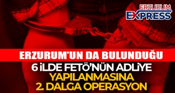 Erzurum'un da bulunduğu 6 ilde FETÖ’nün adliye yapılanmasına 2. dalga operasyon: 13 gözaltı