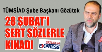 TÜMSİAD Başkanı Gözütok “Post Modern Darbe”yi sert sözlerle kınadı