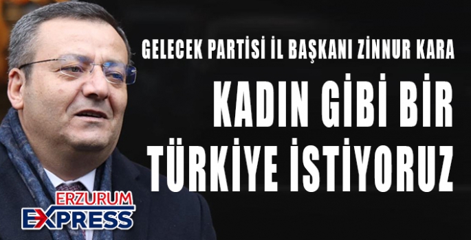 KADIN GİBİ BİR TÜRKİYE İSTİYORUZ