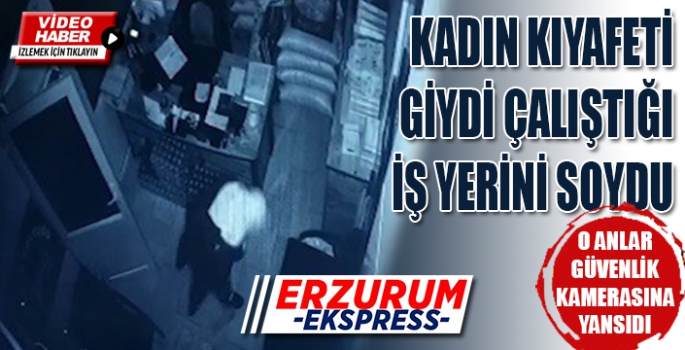 Kadın kıyafeti ile çalıştığı işyerinden kasayı çaldı