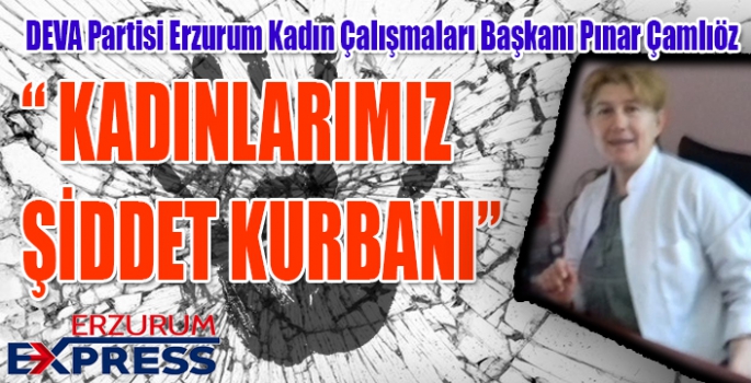 Kadınlarımız şiddetin kurbanı