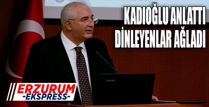 Kadıoğlu anlattı, dinleyenler ağladı