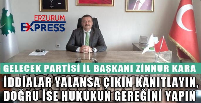 KARA, İDDİALAR YALANSA ÇIKIN KANITLAYIN, DOĞRU İSE HUKUKUN GEREĞİNİ YAPIN 