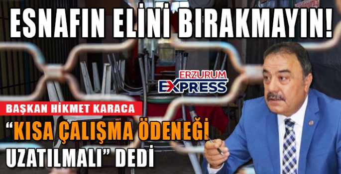 Karaca, Esnafın eli bırakılmayın!