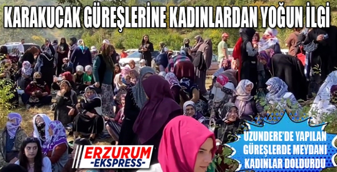 KARAKUCAK GÜREŞLERİ UZUNDERE'DE YAPILDI, KADINLAR GÜREŞLERE YOĞUN İLGİ GÖSTERDİ 