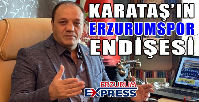 Karataş’tan Erzurumspor çağrısı