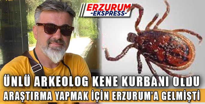  Kene ısıran arkeolog hayatını kaybetti