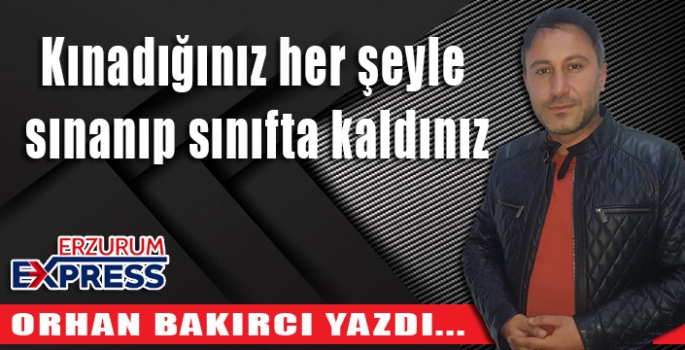 Kınadığınız her şeyle sınanıp sınıfta kaldınız