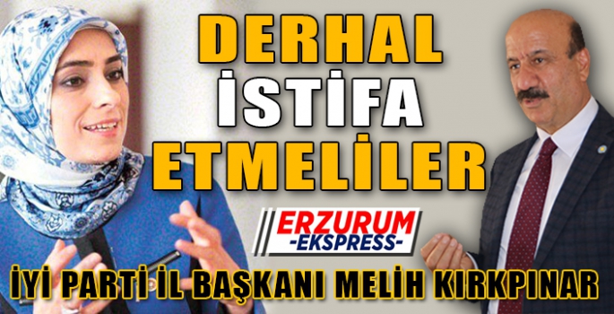 KIRKPINAR DERHAL İSTİFA ETMELİ 