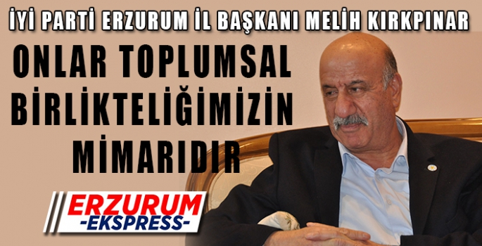 KIRKPINAR, ONLAR TOPLUMSAL BİRLİKTELİĞİMİZİN MİMARIDIR