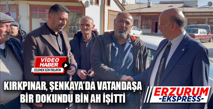 KIRKPINAR ŞENKAYA’DA VATANDAŞA BİR DOKUNDU BİN AH İŞİTTİ