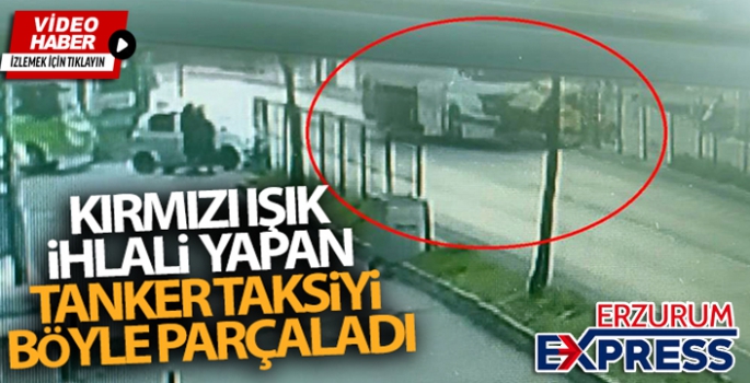 Kırmızı ışık ihlali yapan tanker taksiyi böyle parçaladı