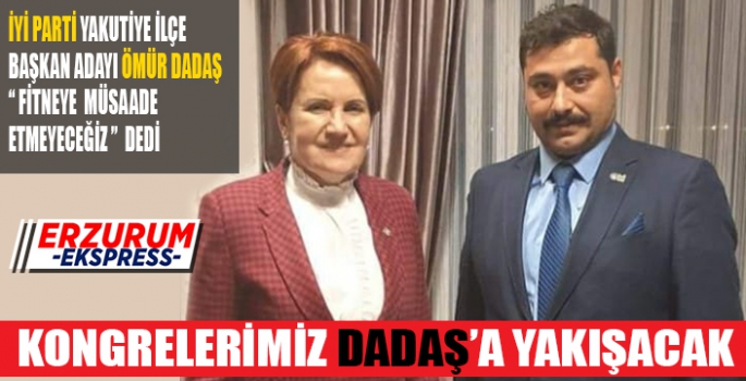 KONGRELERİMİZ DADAŞ'A YAKIŞACAK 