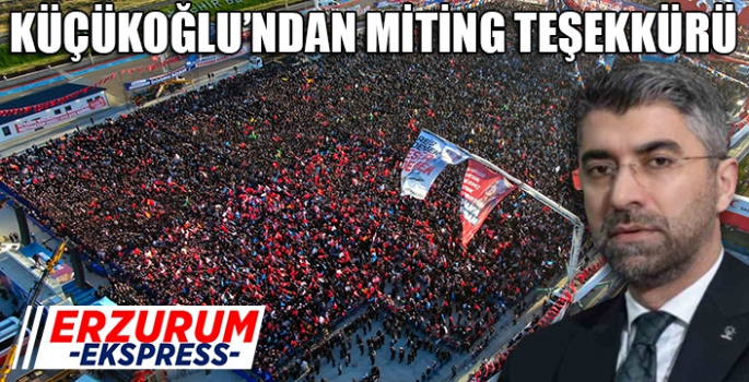 Küçükoğlu’ndan miting teşekkürü