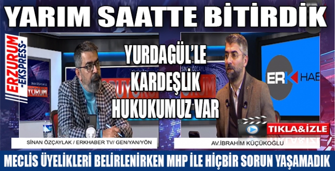 Küçükoğlu, yarım saatte bitirdik. 