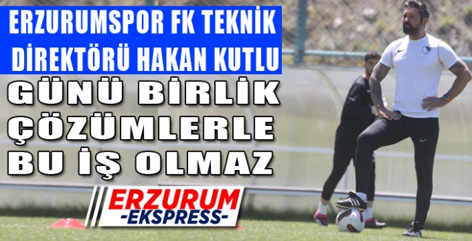 KUTLU, GÜNÜ BİRLİK ÇÖZÜMLERLE OLMAZ