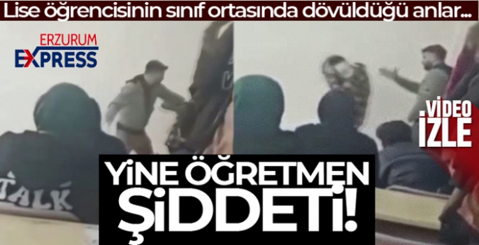 Lise öğrencisine öğretmen dayağı kamerada