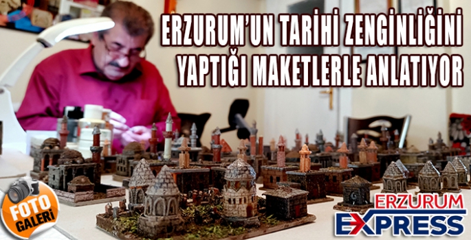 Maket sanatçısı Erzurum’un 1800’lü yıllarına hayat veriyor