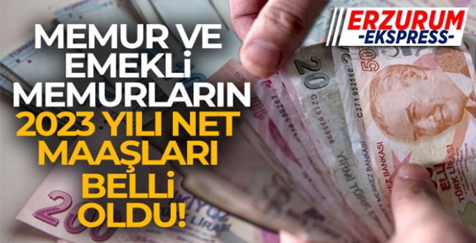 Memur ve emekli memurların 2023 yılı net maaşları belli oldu