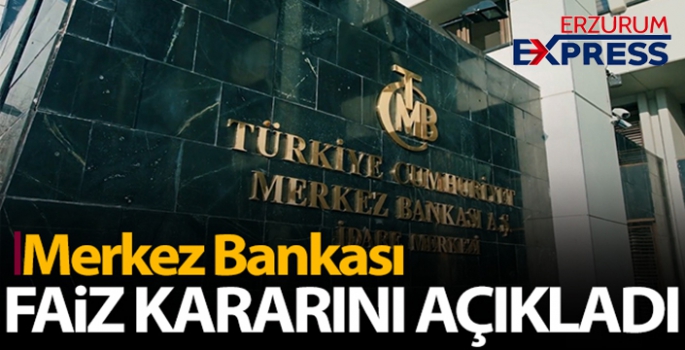 MERKEZ BANKASI FAİZ KARARINI AÇIKLADI