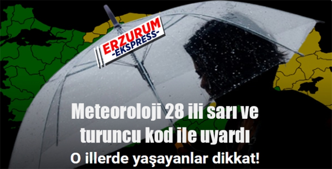 Meteoroloji 28 ili sarı ve turuncu kod ile uyardı