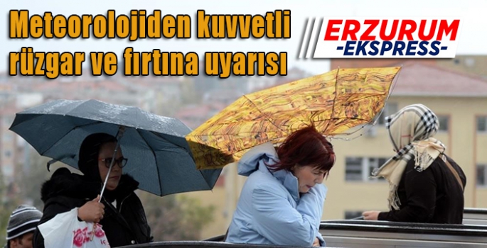 Meteorolojiden kuvvetli rüzgar ve fırtına uyarısı