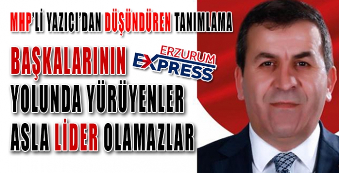 MHP'Lİ YAZICIDAN LİDERLİK TANIMI