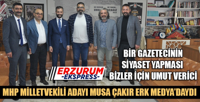 MHP Milletvekili adayı Çakır, Erk Medya'yı ziyaret etti. 